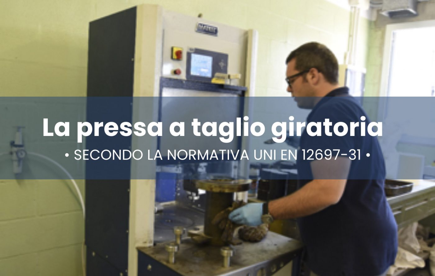 La Pressa a taglio Giratoria secondo la normativa UNI EN 12697-31